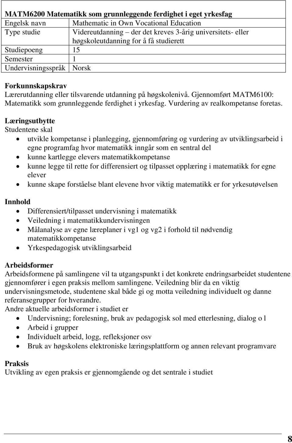 Gjennomført MATM6100: Matematikk som grunnleggende ferdighet i yrkesfag. Vurdering av realkompetanse foretas.