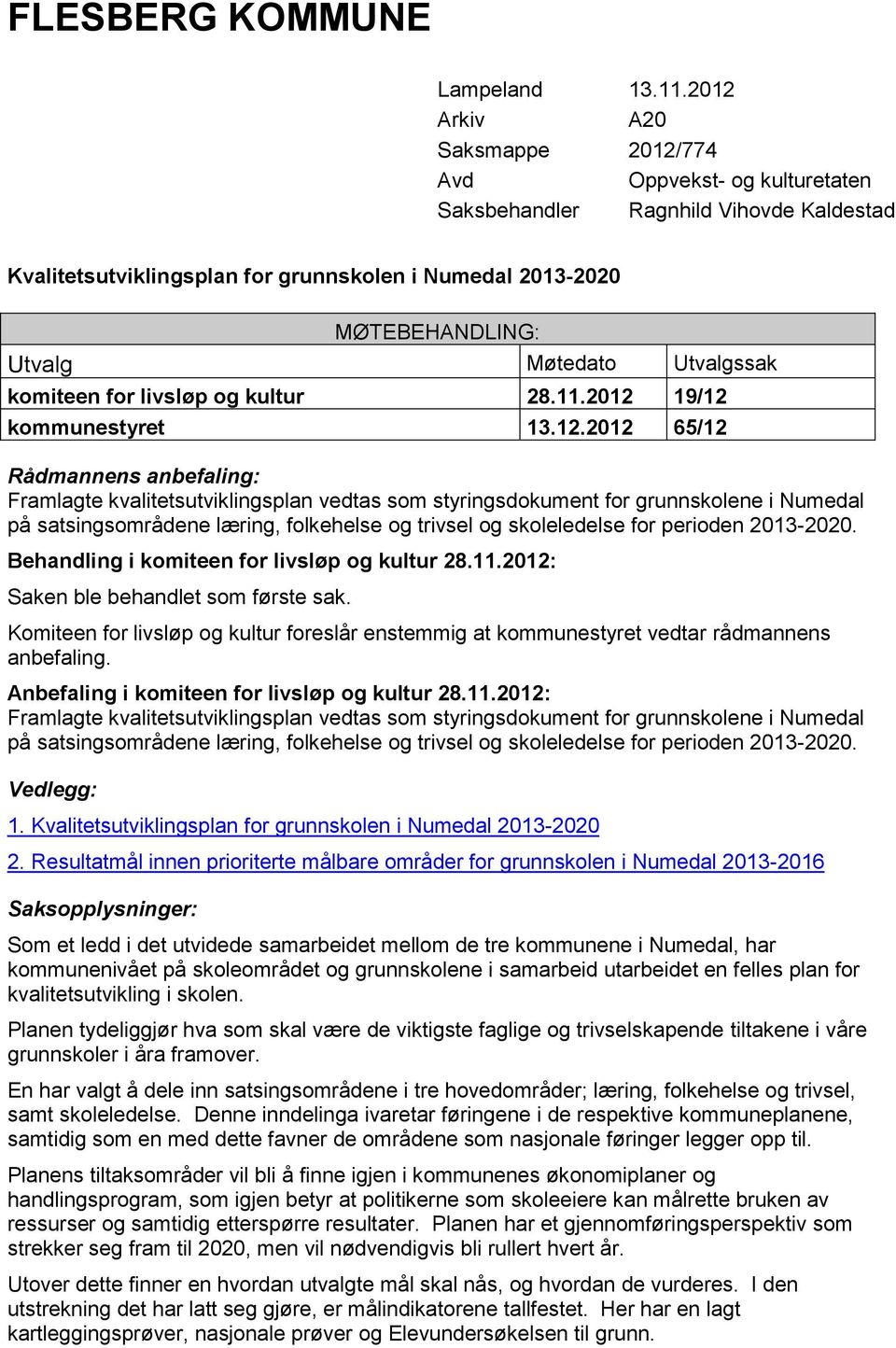 Utvalgssak komiteen for livsløp og kultur 28.11.2012 