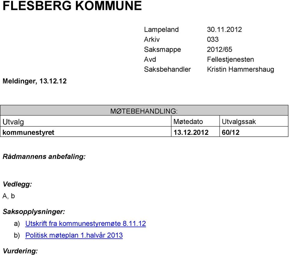 MØTEBEHANDLING: Utvalg Møtedato Utvalgssak kommunestyret 13.12.