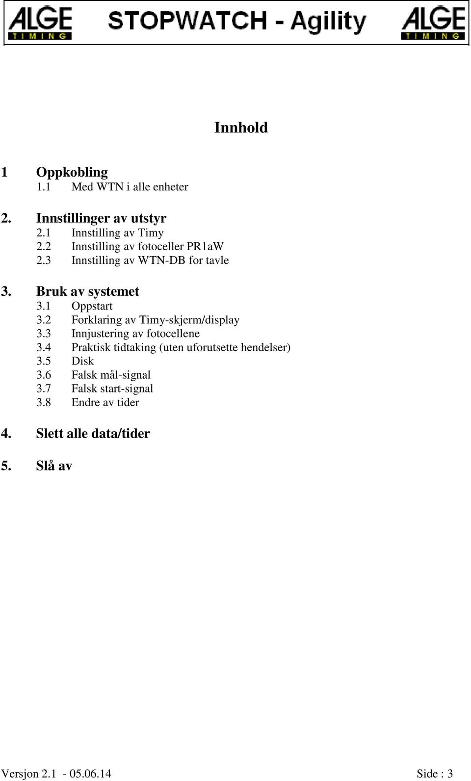 2 Forklaring av Timy-skjerm/display 3.3 Innjustering av fotocellene 3.