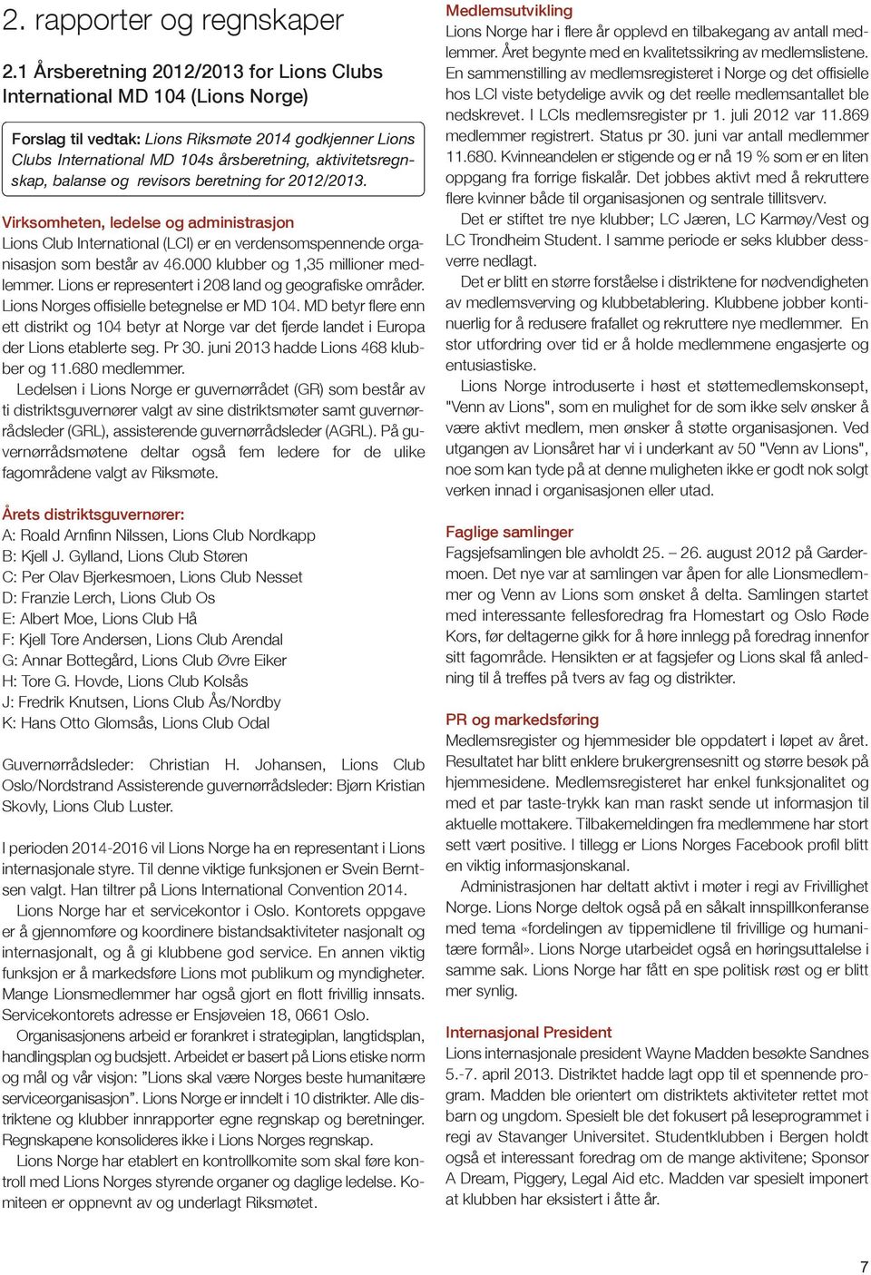 balanse og revisors beretning for 2012/2013. Virksomheten, ledelse og administrasjon lions Club International (lci) er en verdensomspennende organisasjon som består av 46.