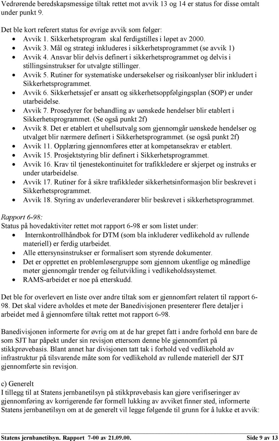 Ansvar blir delvis definert i sikkerhetsprogrammet og delvis i stillingsinstrukser for utvalgte stillinger. Avvik 5.