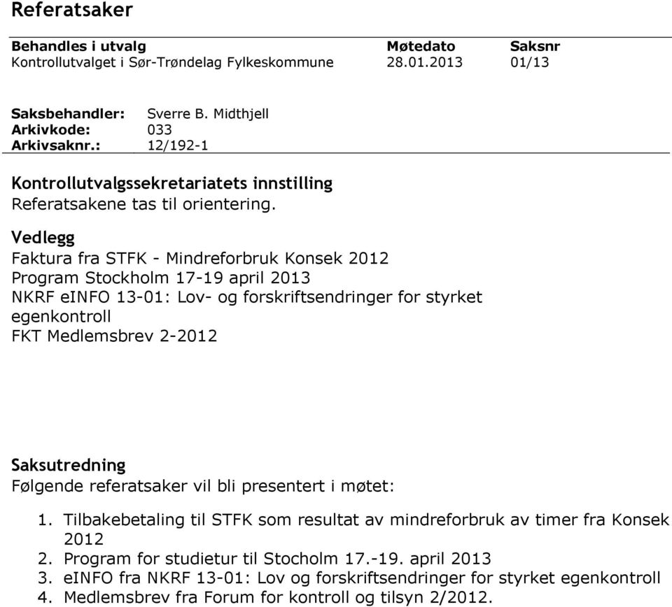 Vedlegg Faktura fra STFK - Mindreforbruk Konsek 2012 Program Stockholm 17-19 april 2013 NKRF einfo 13-01: Lov- og forskriftsendringer for styrket egenkontroll FKT Medlemsbrev 2-2012