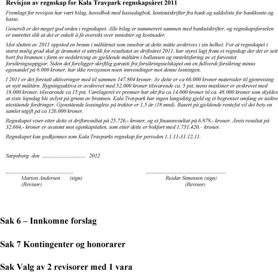 Mot slutten av 2011 oppstod en brann i måltårnet som innebar at dette måtte avskrives i sin helhet.