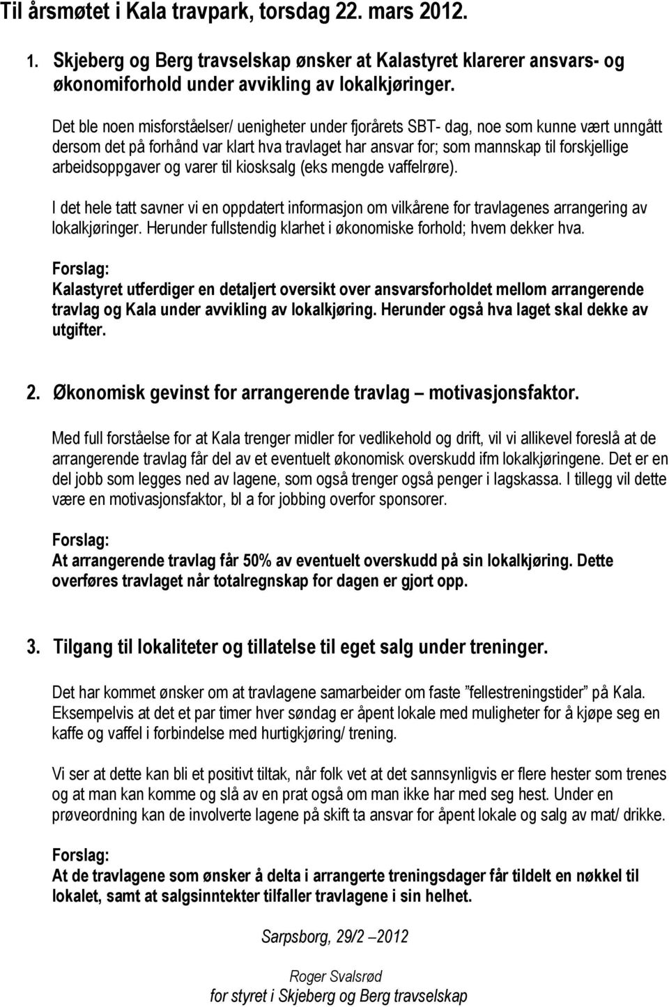 arbeidsoppgaver og varer til kiosksalg (eks mengde vaffelrøre). I det hele tatt savner vi en oppdatert informasjon om vilkårene for travlagenes arrangering av lokalkjøringer.