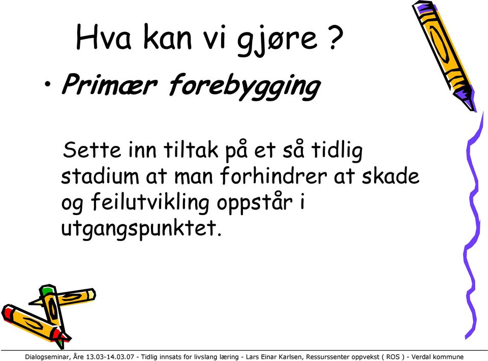 på et så tidlig stadium at man