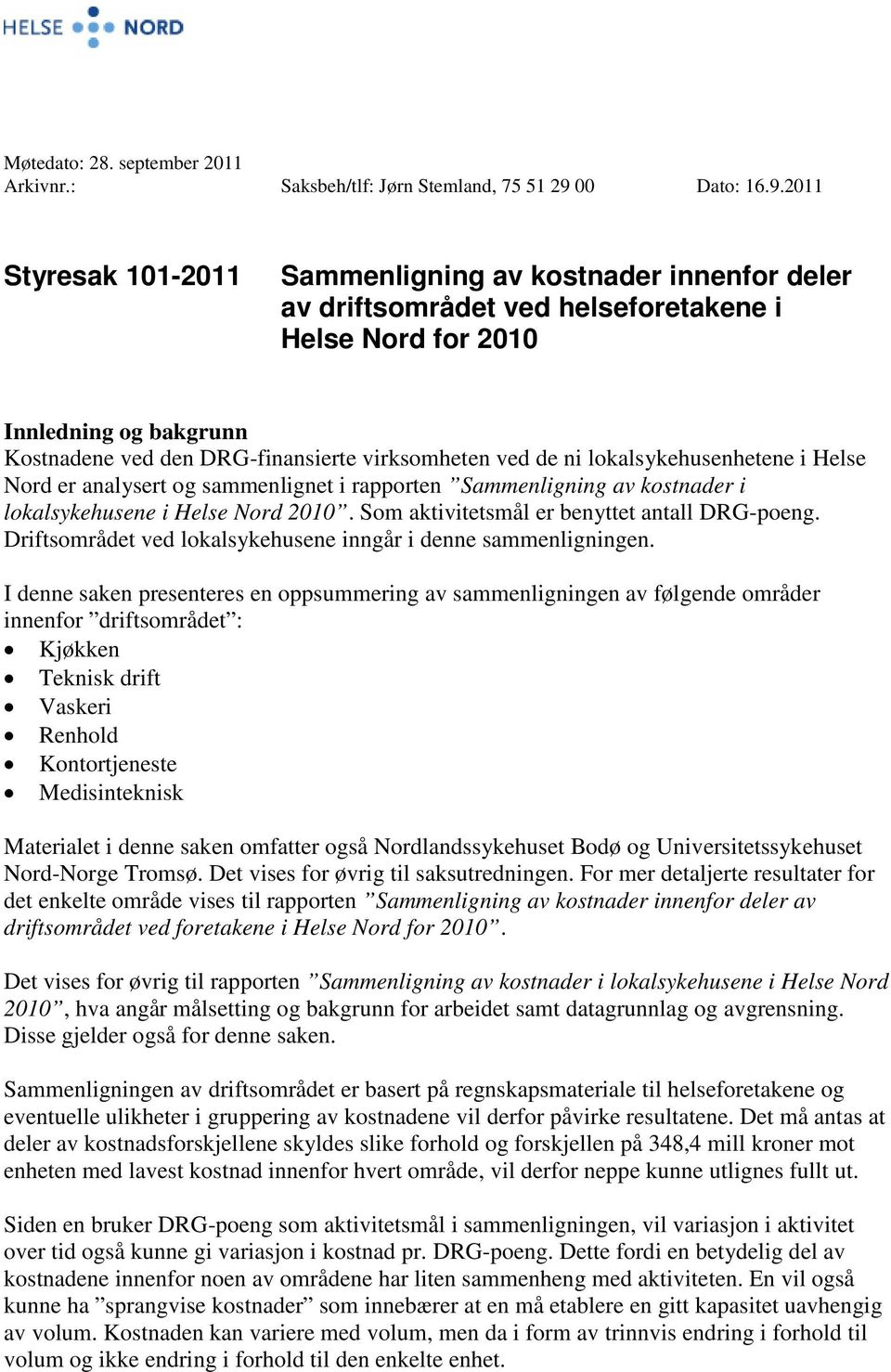 2011 Styresak 101-2011 Sammenligning av kostnader innenfor deler av driftsområdet ved helseforetakene i Helse Nord for 2010 Innledning og bakgrunn Kostnadene ved den DRG-finansierte virksomheten ved