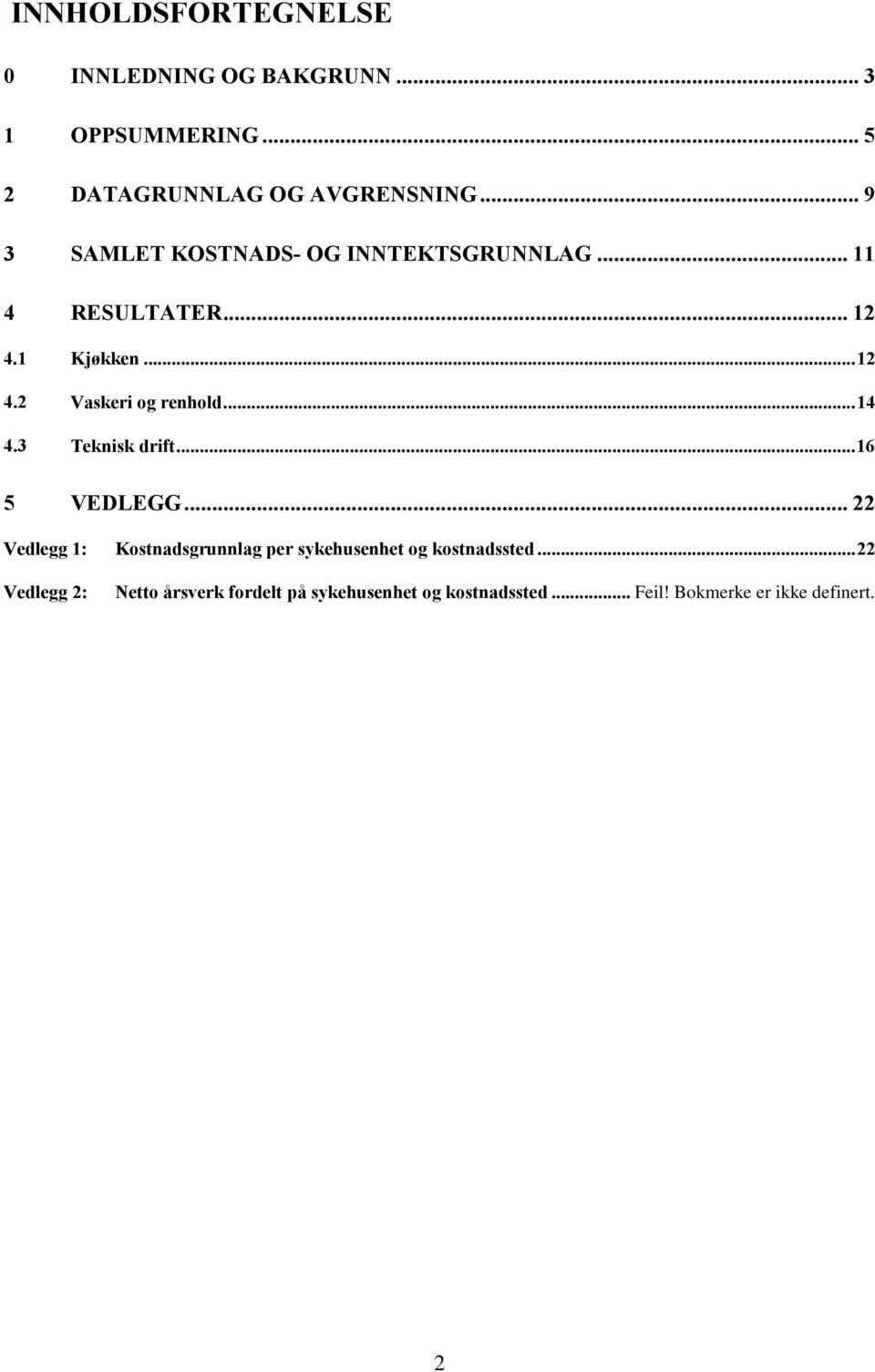 .. 14 4.3 Teknisk drift... 16 5 VEDLEGG... 22 Vedlegg 1: Kostnadsgrunnlag per sykehusenhet og kostnadssted.