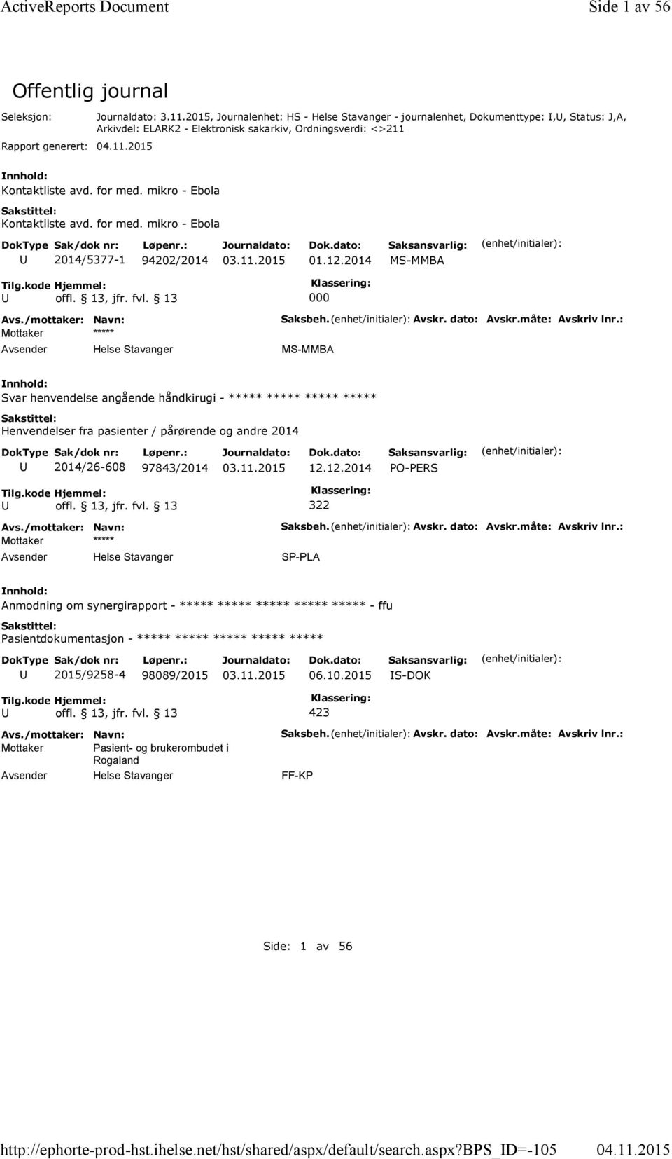 201, Journalenhet: HS - Helse Stavanger - journalenhet, Dokumenttype:,, Status: J,A, Arkivdel: ELARK2 - Elektronisk sakarkiv, Ordningsverdi: <>211 04.11.201 Kontaktliste avd. for med.