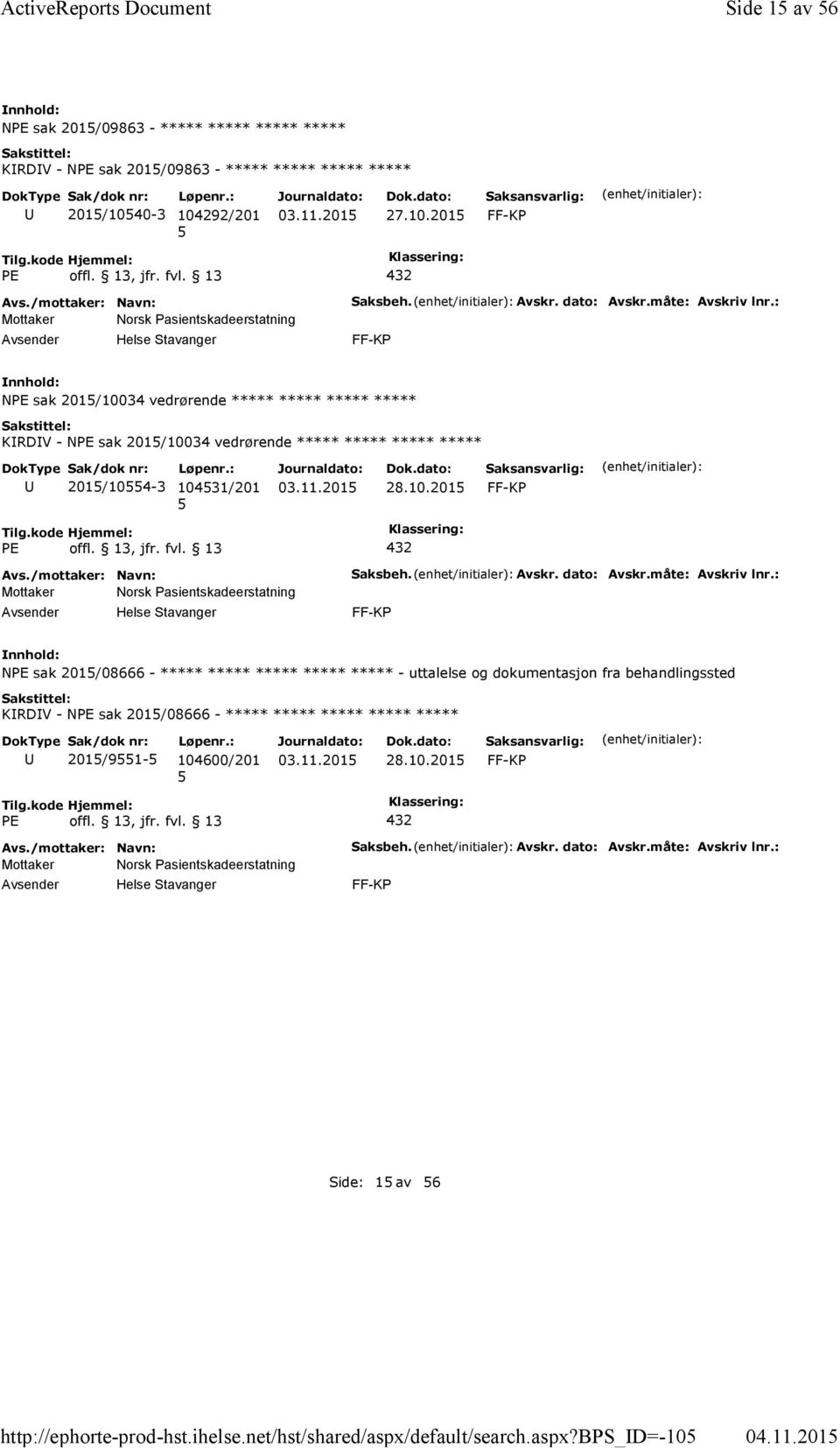 : NPE sak 201/10034 vedrørende ***** ***** ***** ***** KRDV - NPE sak 201/10034 vedrørende ***** ***** ***** ***** 201/104-3 10431/201 28.10.201 Saksbeh. Avskr. dato: Avskr.