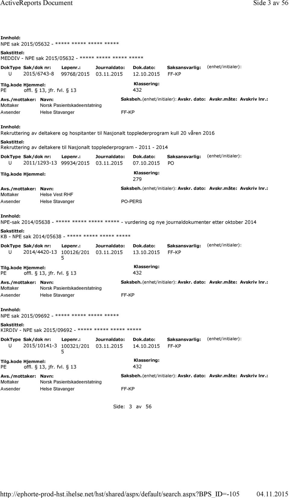 : Rekruttering av deltakere og hospitanter til Nasjonalt topplederprogram kull 20 våren 2016 Rekruttering av deltakere til Nasjonalt topplederprogram - 2011-2014 2011/1293-13 99934/201 07.10.