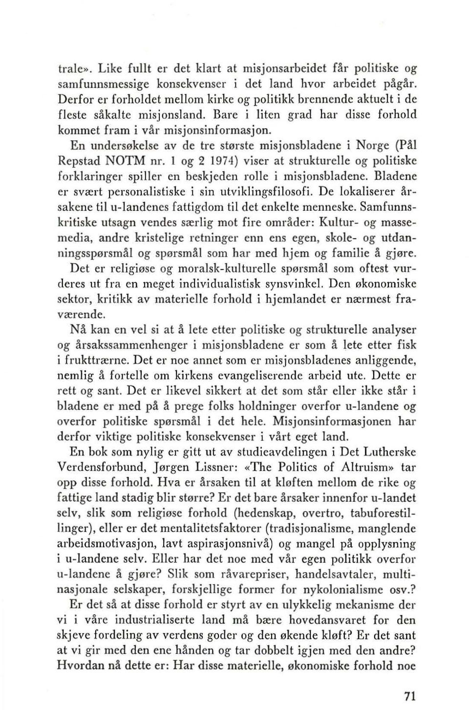 En undersakelse av de tre starste misjonsbladene i Norge (Pal Repstad NOTM nr. I og 2 1974) viser at strukturelle og politiske forklaringer spiller en beskjeden rolle i misjonsbladene.