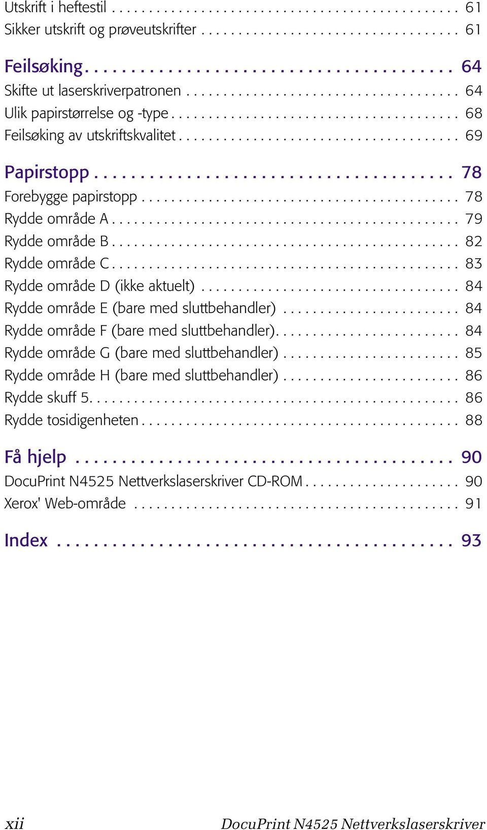 ...................................... 78 Forebygge papirstopp........................................... 78 Rydde område A............................................... 79 Rydde område B.