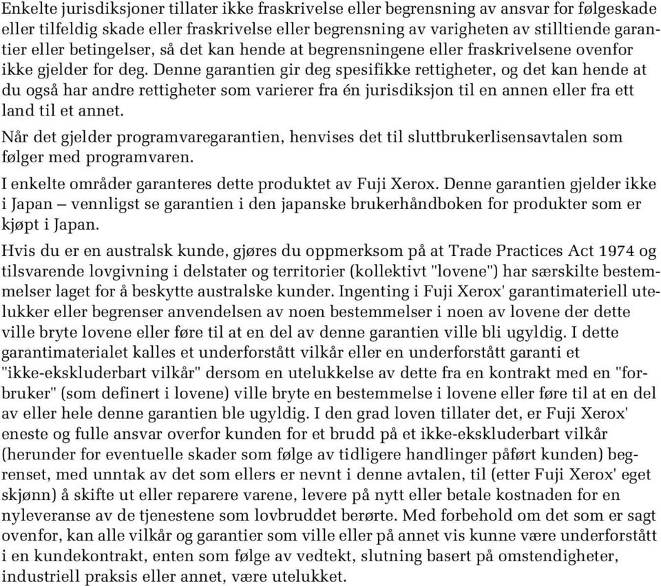 Denne garantien gir deg spesifikke rettigheter, og det kan hende at du også har andre rettigheter som varierer fra én jurisdiksjon til en annen eller fra ett land til et annet.