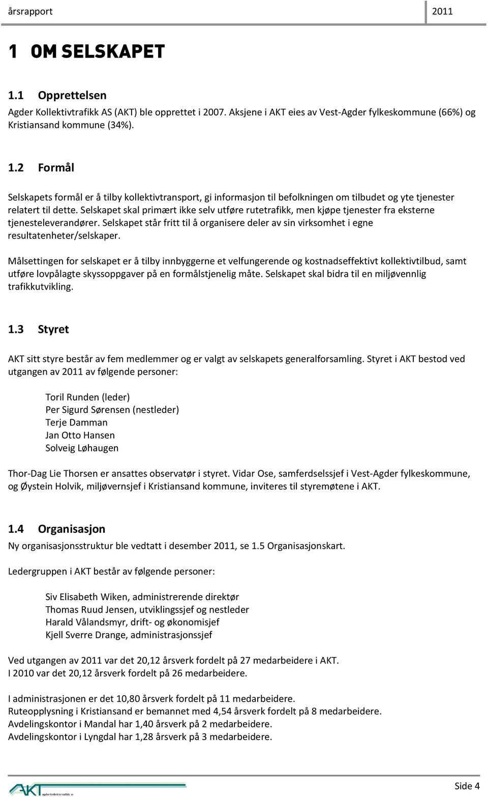 Selskapet står fritt til å organisere deler av sin virksomhet i egne resultatenheter/selskaper.