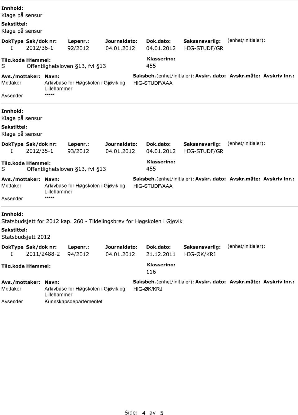 måte: Avskriv lnr.: Mottaker Arkivbase for Høgskolen i Gjøvik og HG-TUDF/AAA nnhold: tatsbudsjett for 2012 kap.