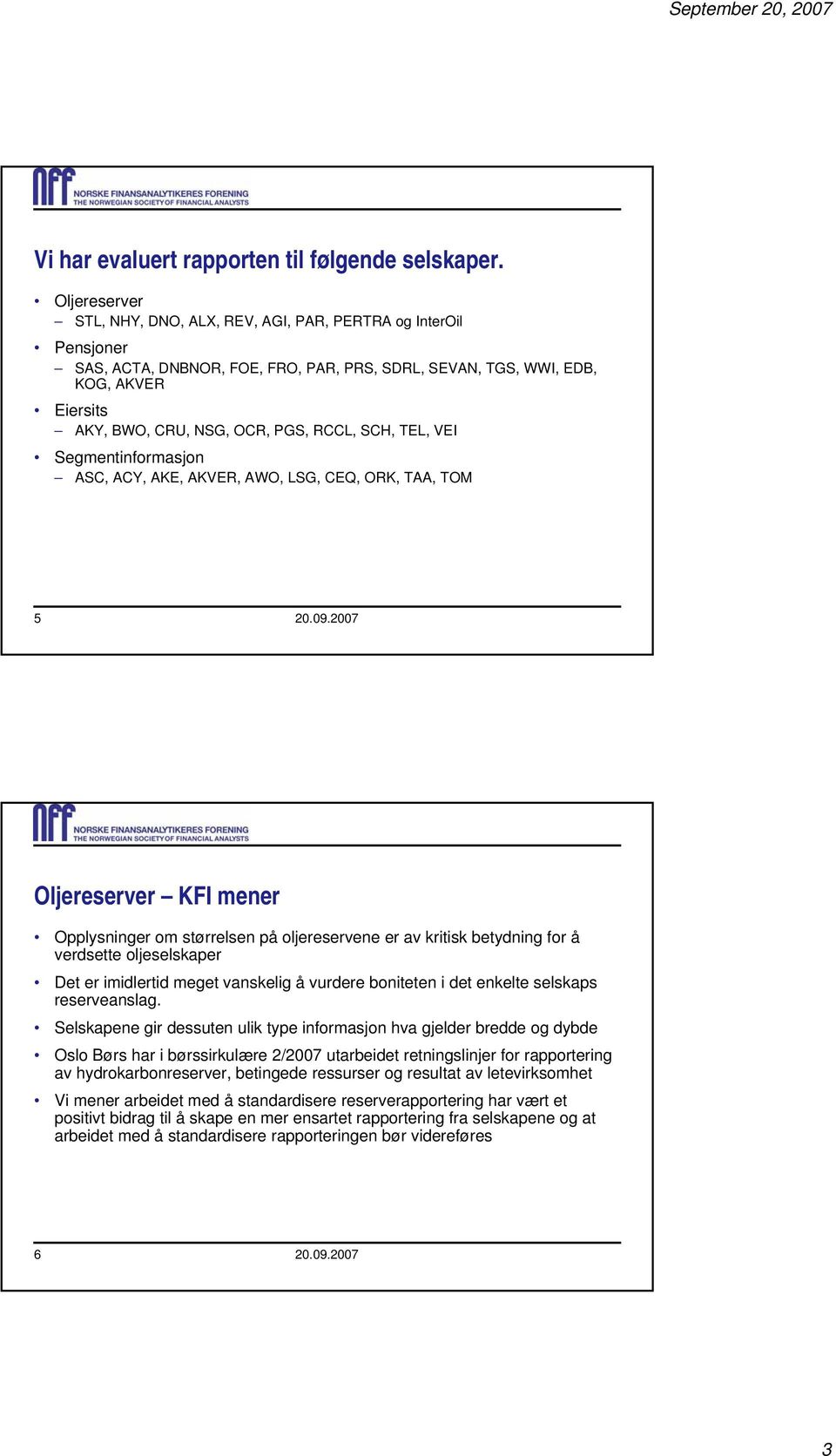 SCH, TEL, VEI Segmentinformasjon ASC, ACY, AKE, AKVER, AWO, LSG, CEQ, ORK, TAA, TOM 5 20.09.