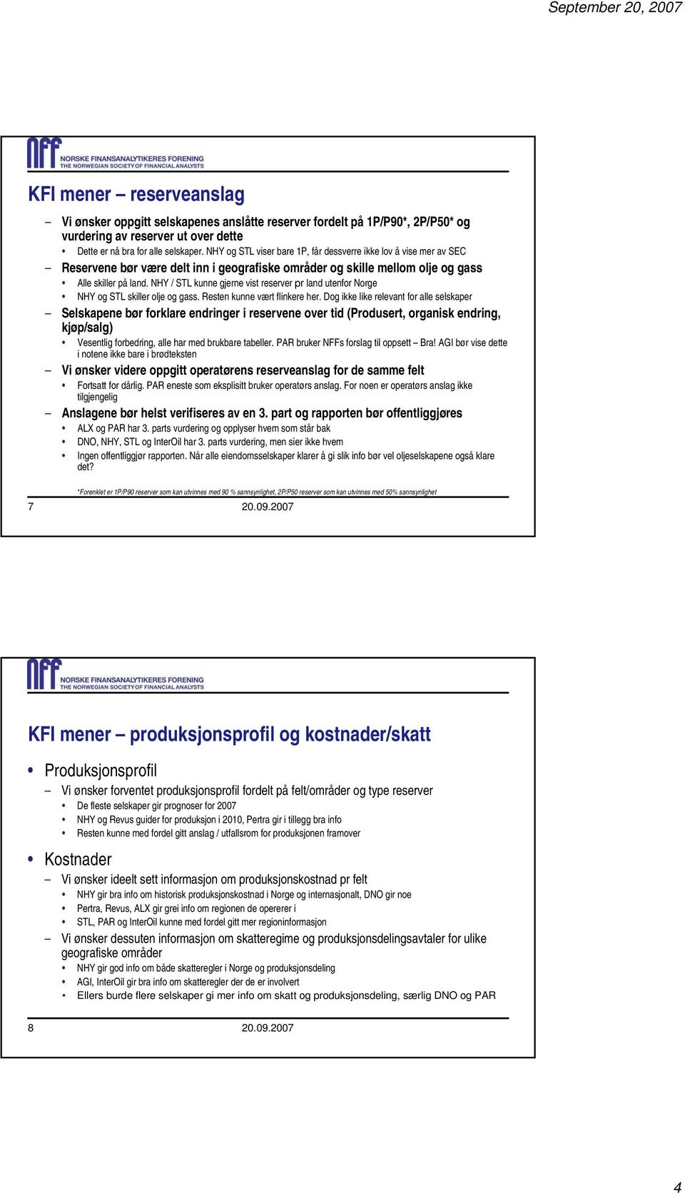 NHY / STL kunne gjerne vist reserver pr land utenfor Norge NHY og STL skiller olje og gass. Resten kunne vært flinkere her.