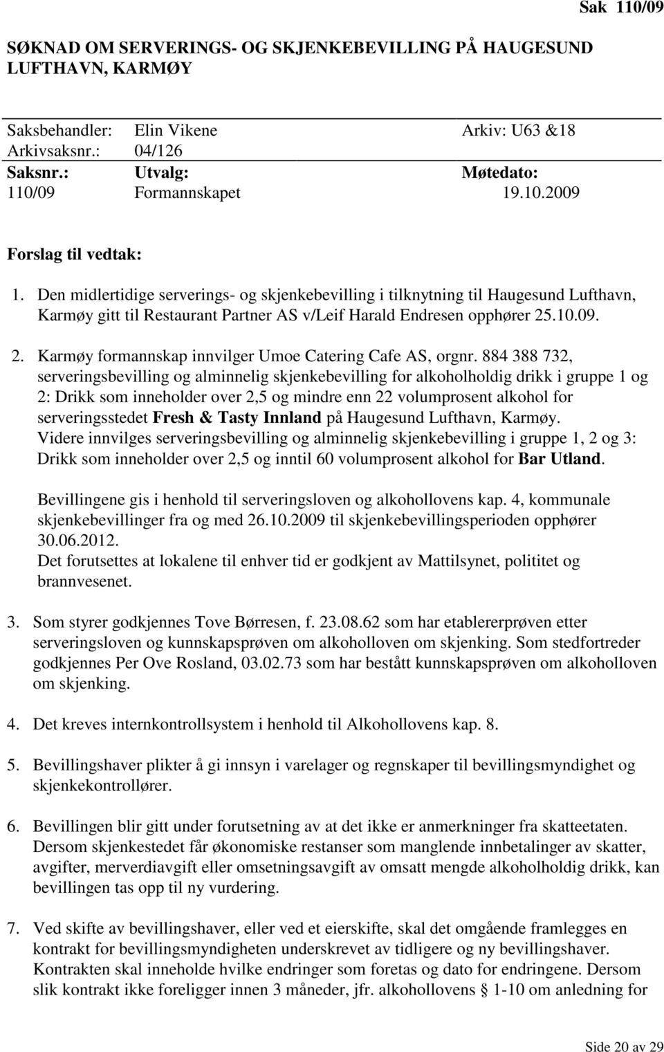 .10.09. 2. Karmøy formannskap innvilger Umoe Catering Cafe AS, orgnr.