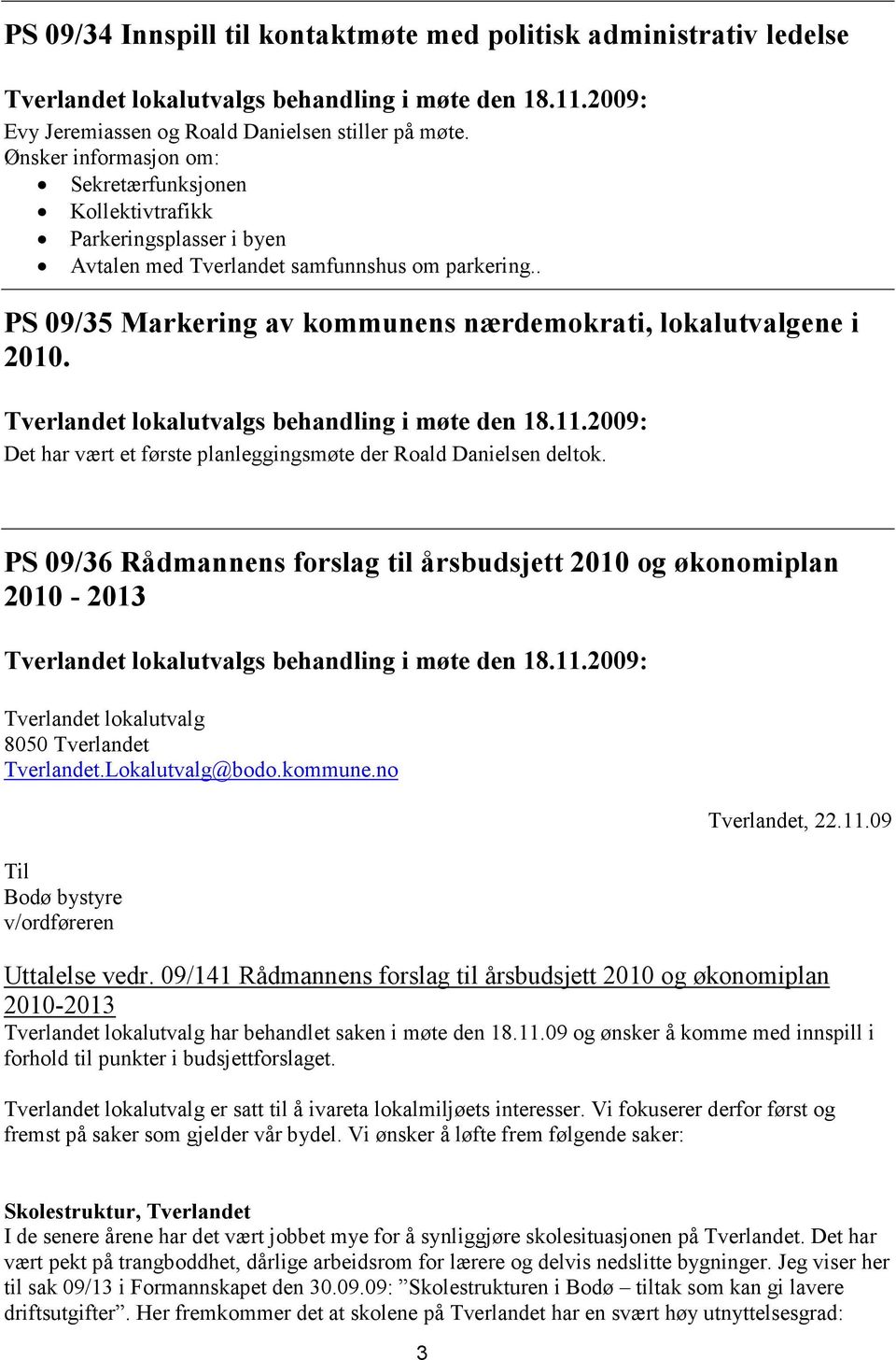 . PS 09/35 Markering av kommunens nærdemokrati, lokalutvalgene i 2010. Det har vært et første planleggingsmøte der Roald Danielsen deltok.