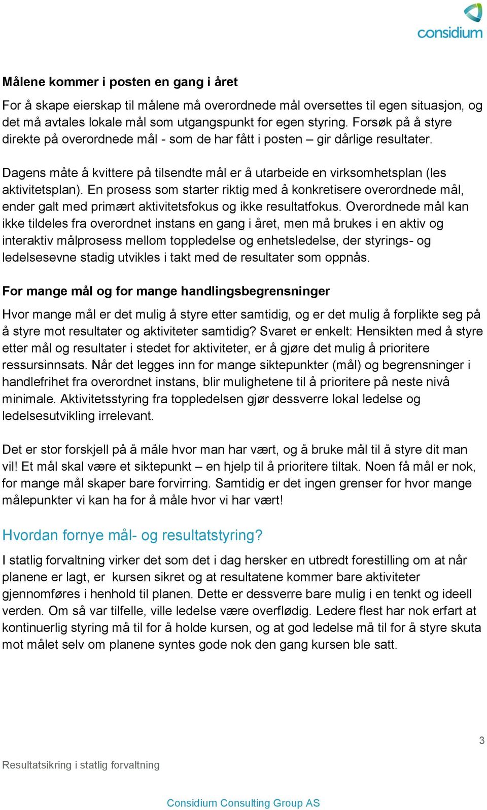 En prosess som starter riktig med å konkretisere overordnede mål, ender galt med primært aktivitetsfokus og ikke resultatfokus.