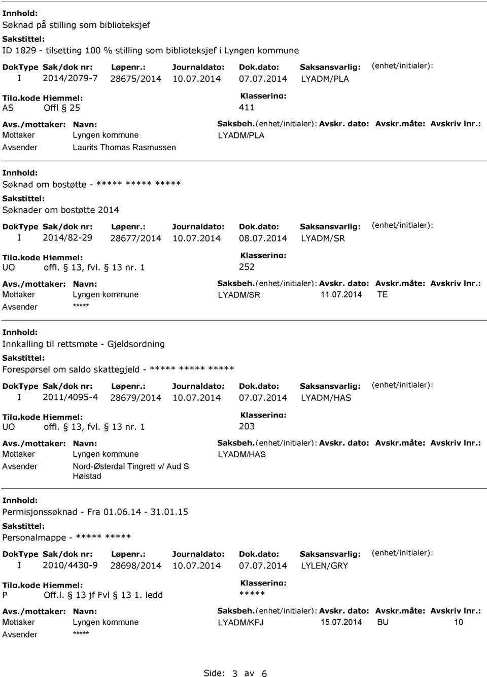 : LYADM/SR 11.07.2014 TE nnkalling til rettsmøte - Gjeldsordning Forespørsel om saldo skattegjeld - 2011/4095-4 28679/2014 LYADM/HAS O 203 Avs./mottaker: Navn: Saksbeh. Avskr. dato: Avskr.