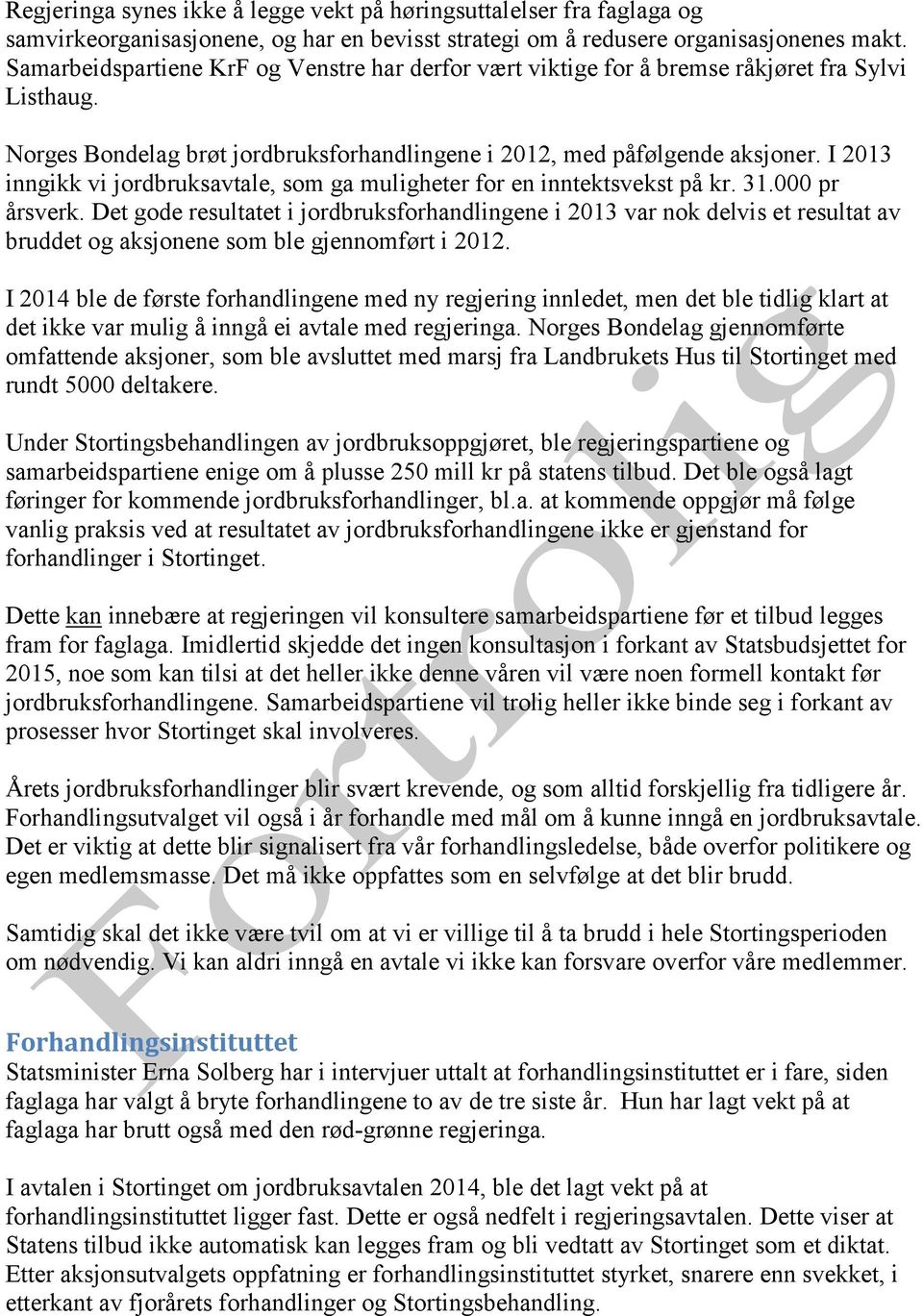 I 2013 inngikk vi jordbruksavtale, som ga muligheter for en inntektsvekst på kr. 31.000 pr årsverk.