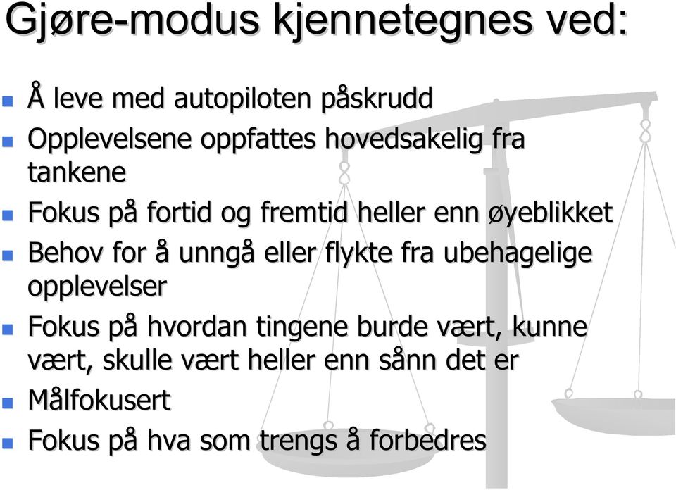 unngå eller flykte fra ubehagelige opplevelser Fokus påp hvordan tingene burde vært, v