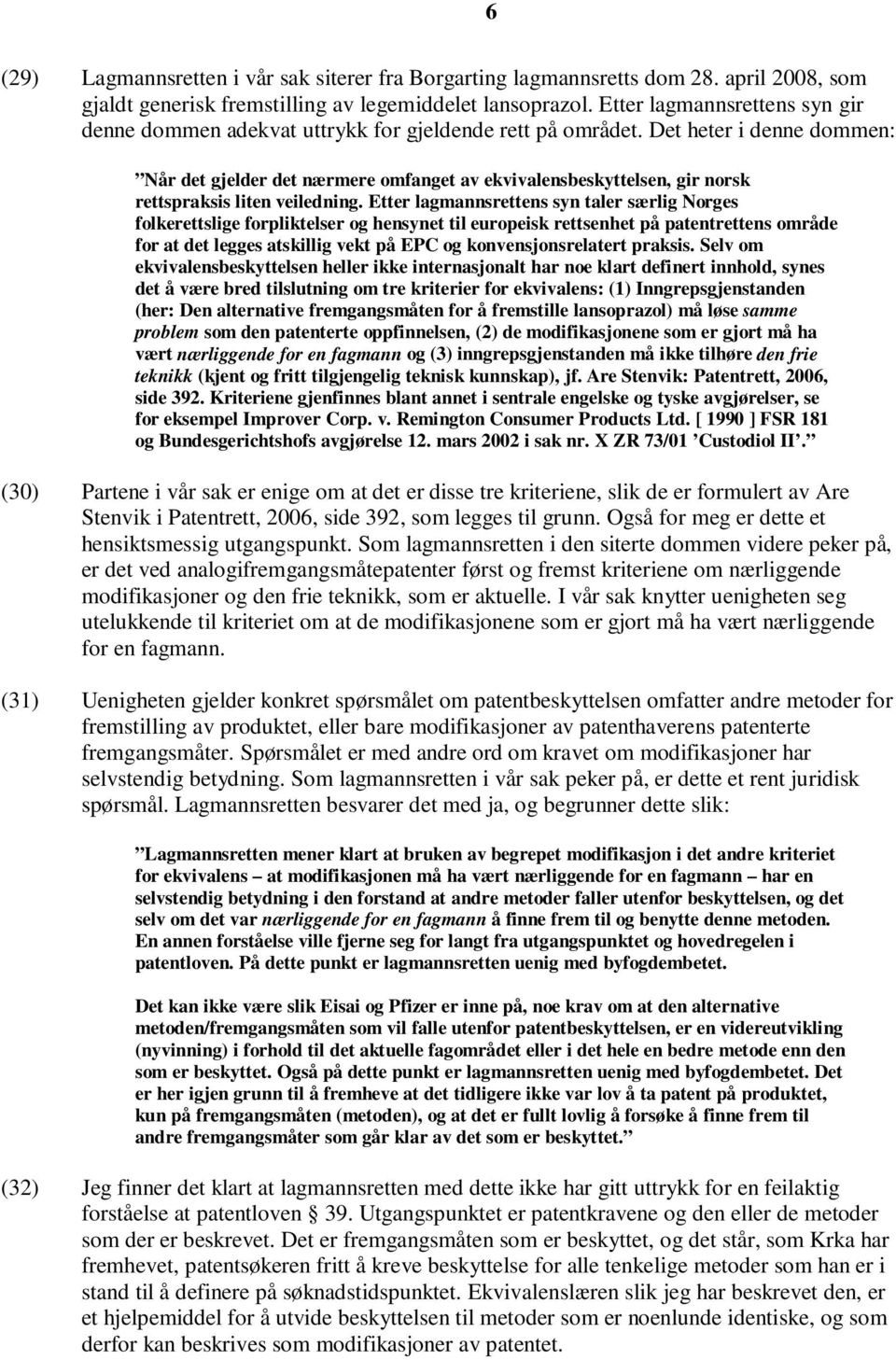 Det heter i denne dommen: Når det gjelder det nærmere omfanget av ekvivalensbeskyttelsen, gir norsk rettspraksis liten veiledning.