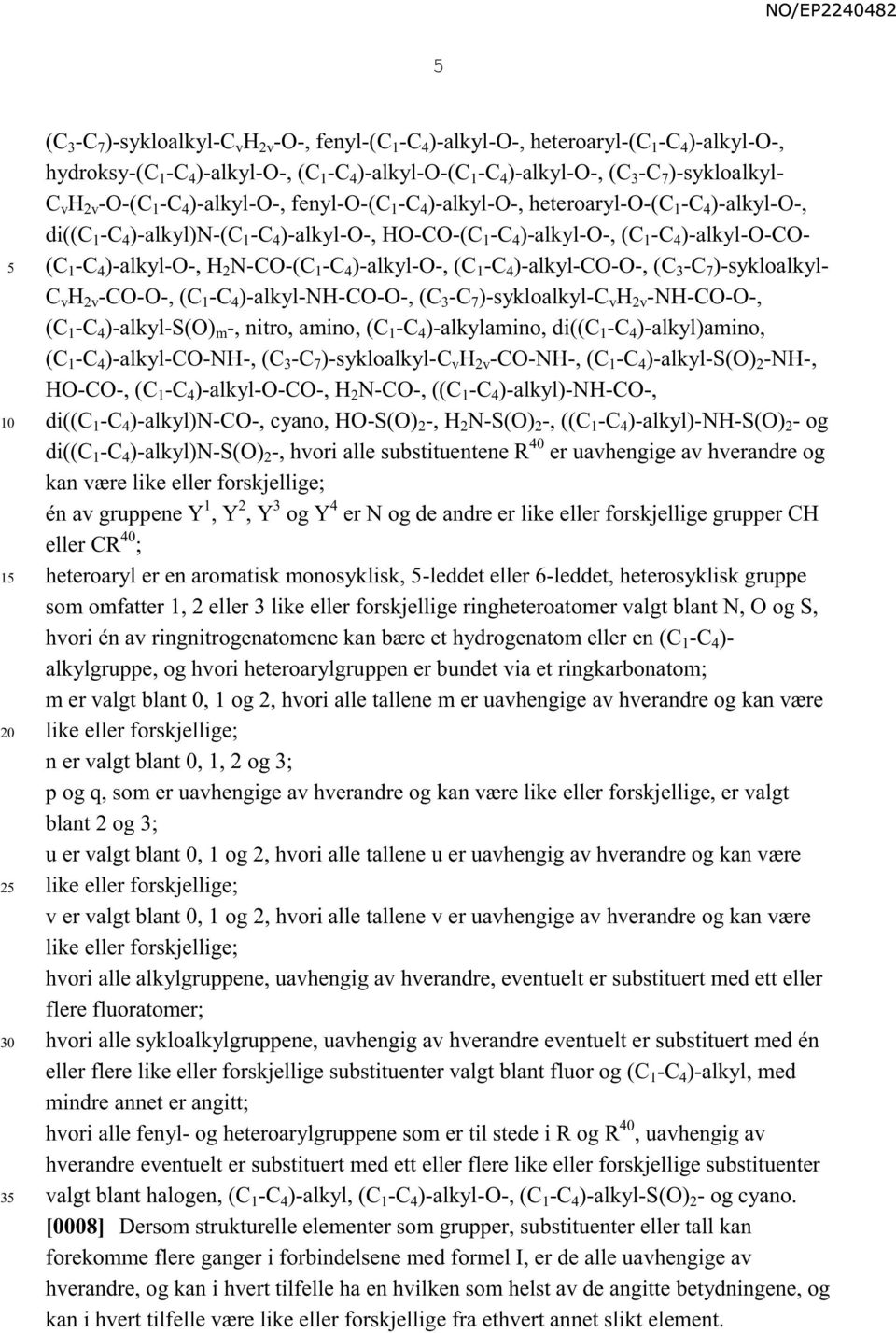 )-alkyl-o-co- (C 1 -C 4 )-alkyl-o-, H 2 N-CO-(C 1 -C 4 )-alkyl-o-, (C 1 -C 4 )-alkyl-co-o-, (C 3 -C 7 )-sykloalkyl- C v H 2v -CO-O-, (C 1 -C 4 )-alkyl-nh-co-o-, (C 3 -C 7 )-sykloalkyl-c v H 2v