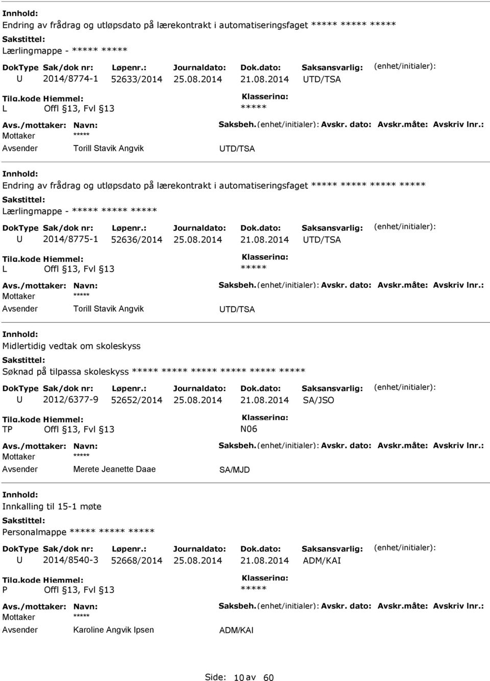 : Torill Stavik Angvik TD/TSA Endring av frådrag og utløpsdato på lærekontrakt i automatiseringsfaget ***** ***** ***** ***** Lærlingmappe - ***** ***** ***** 2014/8775-1 52636/2014 TD/TSA L *****