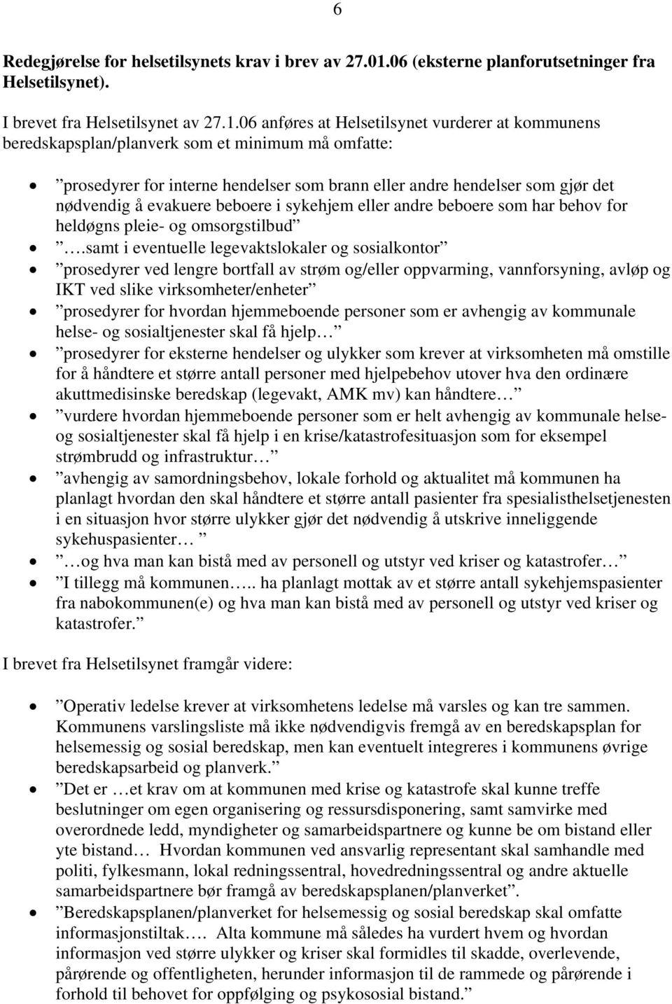 06 anføres at Helsetilsynet vurderer at kommunens beredskapsplan/planverk som et minimum må omfatte: prosedyrer for interne hendelser som brann eller andre hendelser som gjør det nødvendig å evakuere