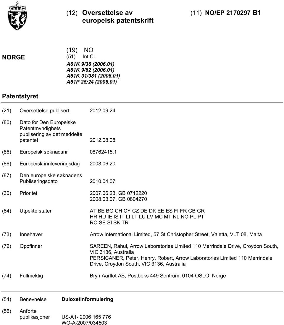 1 (86) Europeisk innleveringsdag 08.06. (87) Den europeiske søknadens Publiseringsdato.04.07 () Prioritet 07.06.23, GB 07122 08.03.