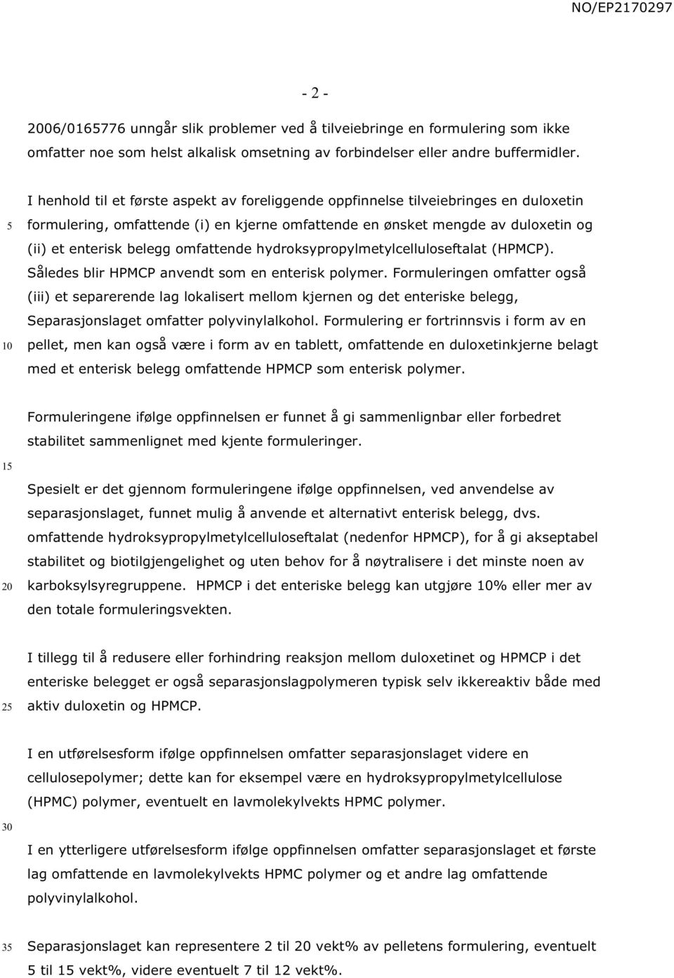 omfattende hydroksypropylmetylcelluloseftalat (HPMCP). Således blir HPMCP anvendt som en enterisk polymer.