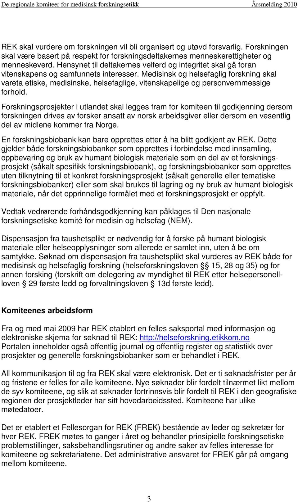 Medisinsk og helsefaglig forskning skal vareta etiske, medisinske, helsefaglige, vitenskapelige og personvernmessige forhold.