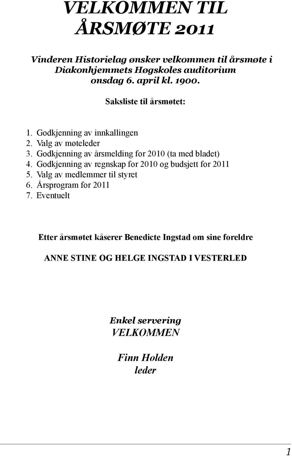 Godkjenning av årsmelding for 2010 (ta med bladet) 4. Godkjenning av regnskap for 2010 og budsjett for 2011 5.