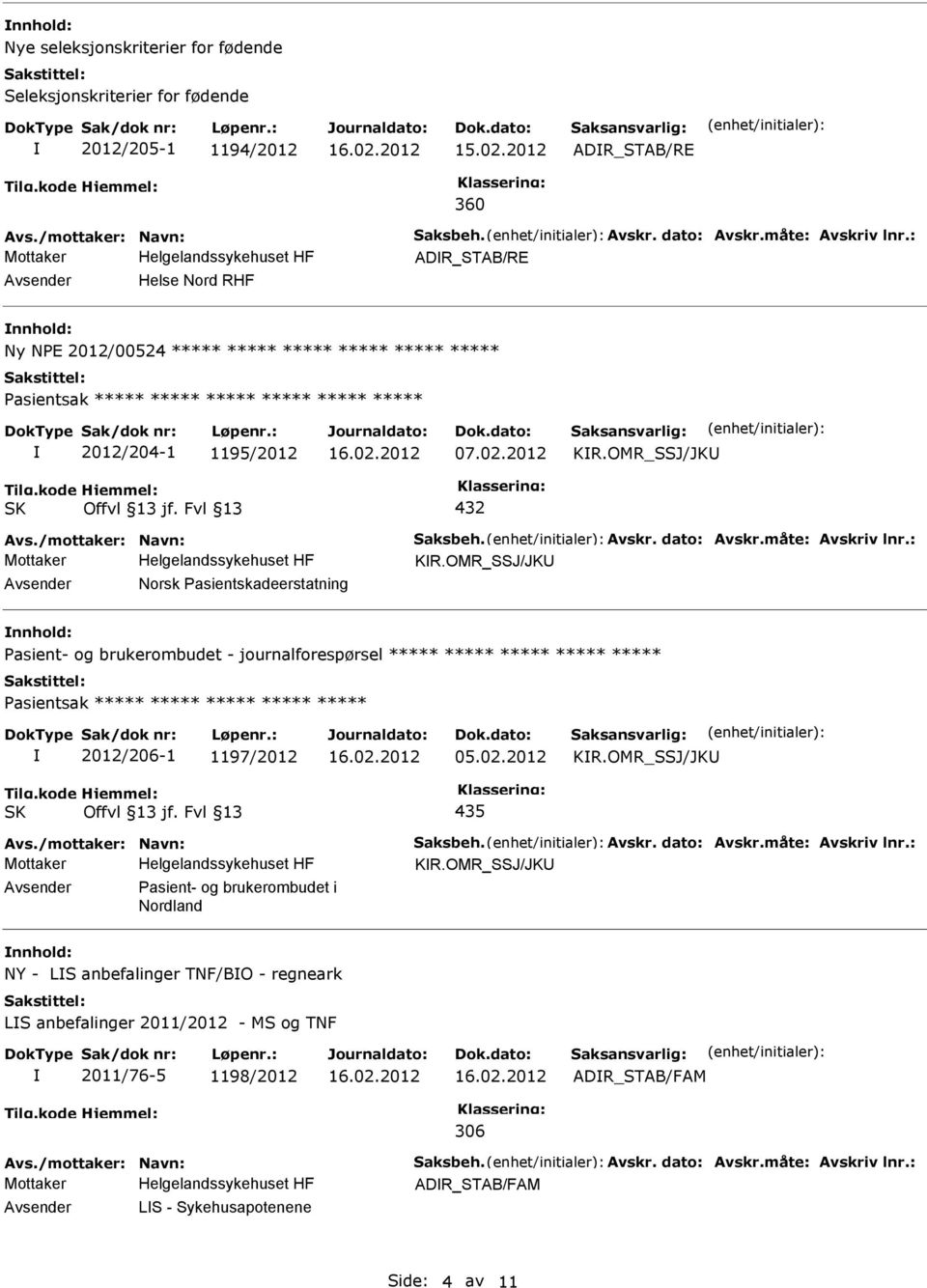 OMR_SSJ/JK Avsender Norsk asientskadeerstatning nnhold: asient- og brukerombudet - journalforespørsel ***** ***** ***** ***** ***** asientsak ***** ***** ***** ***** ***** 2012/206-1 1197/2012