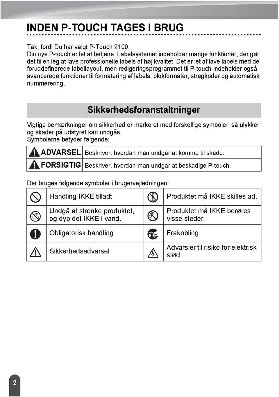 Det er let af lave labels med de foruddefinerede labellayout, men redigeringsprogrammet til P-touch indeholder også avancerede funktioner til formatering af labels, blokformater, stregkoder og