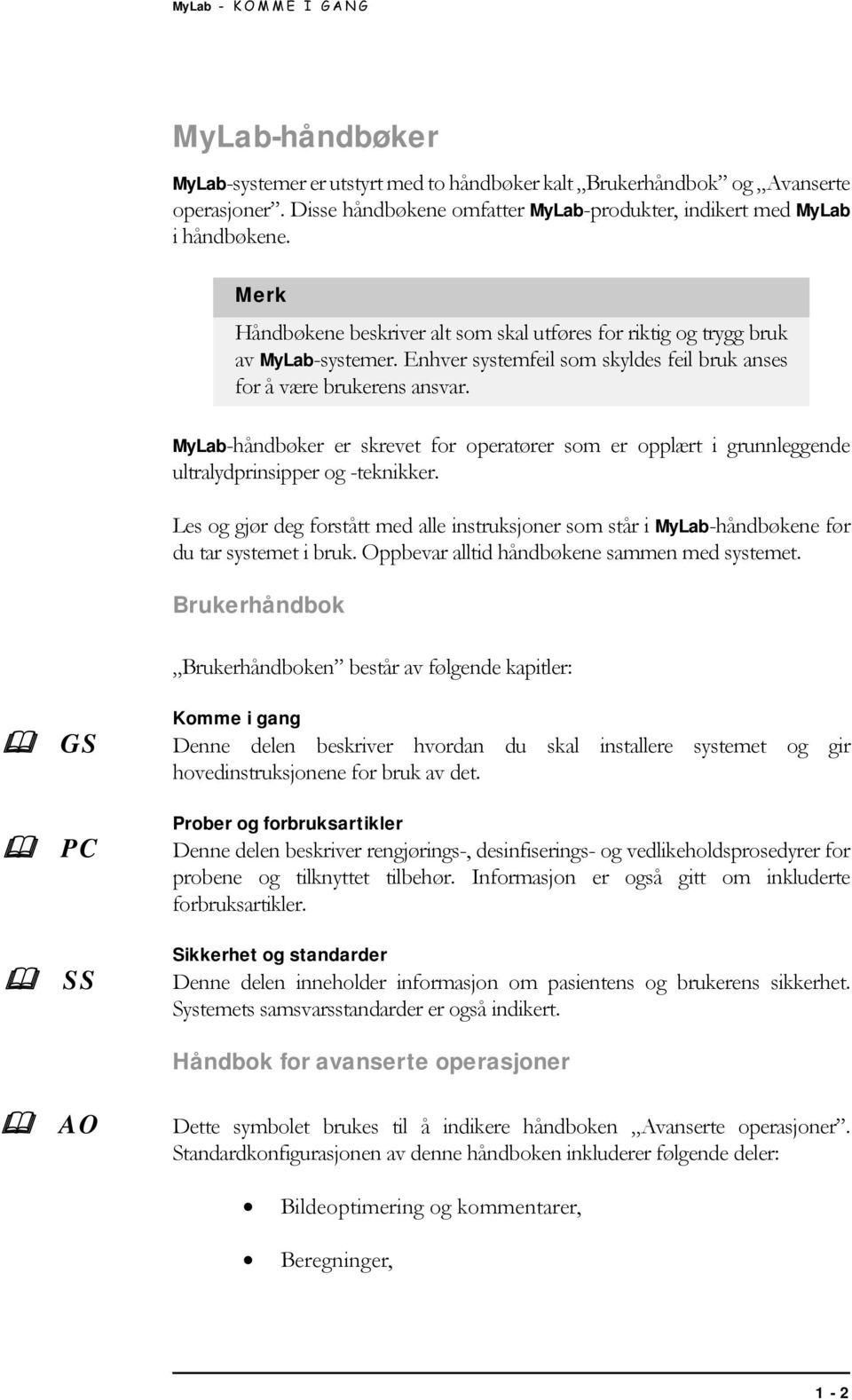 MyLab-håndbøker er skrevet for operatører som er opplært i grunnleggende ultralydprinsipper og -teknikker.