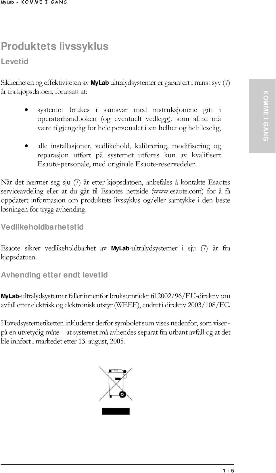 utført på systemet utføres kun av kvalifisert Esaote-personale, med originale Esaote-reservedeler.