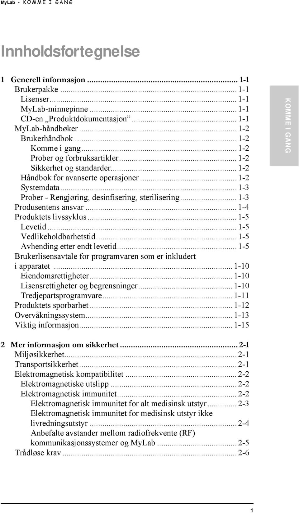 .. 1-3 Produsentens ansvar... 1-4 Produktets livssyklus... 1-5 Levetid... 1-5 Vedlikeholdbarhetstid... 1-5 Avhending etter endt levetid.