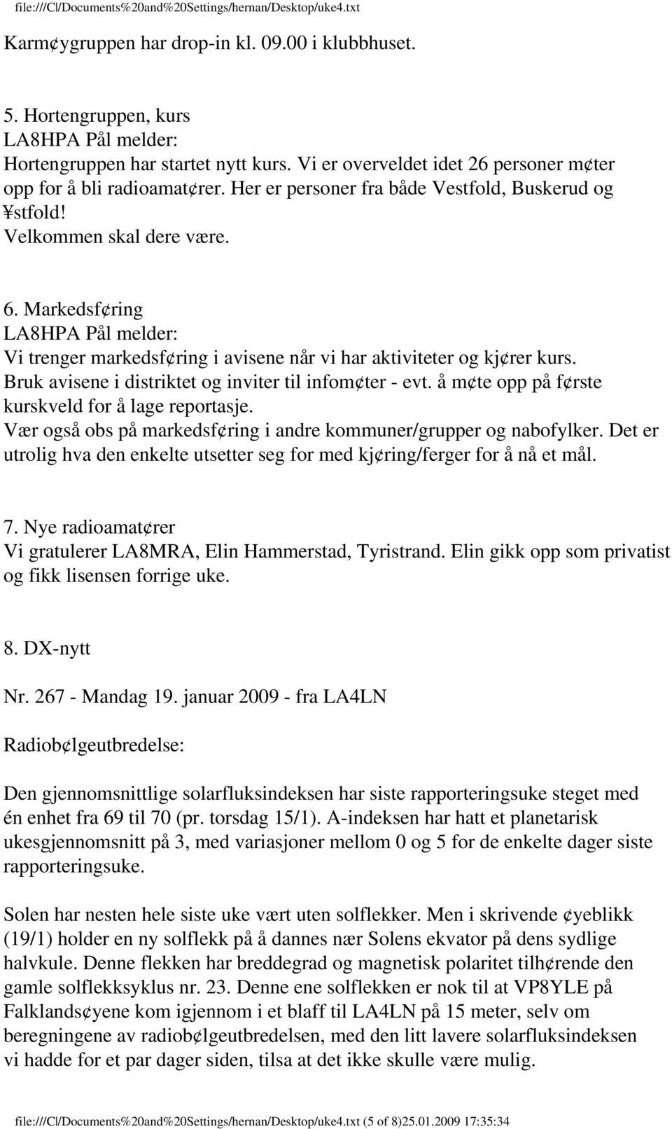 Bruk avisene i distriktet og inviter til infom ter - evt. å m te opp på f rste kurskveld for å lage reportasje. Vær også obs på markedsf ring i andre kommuner/grupper og nabofylker.