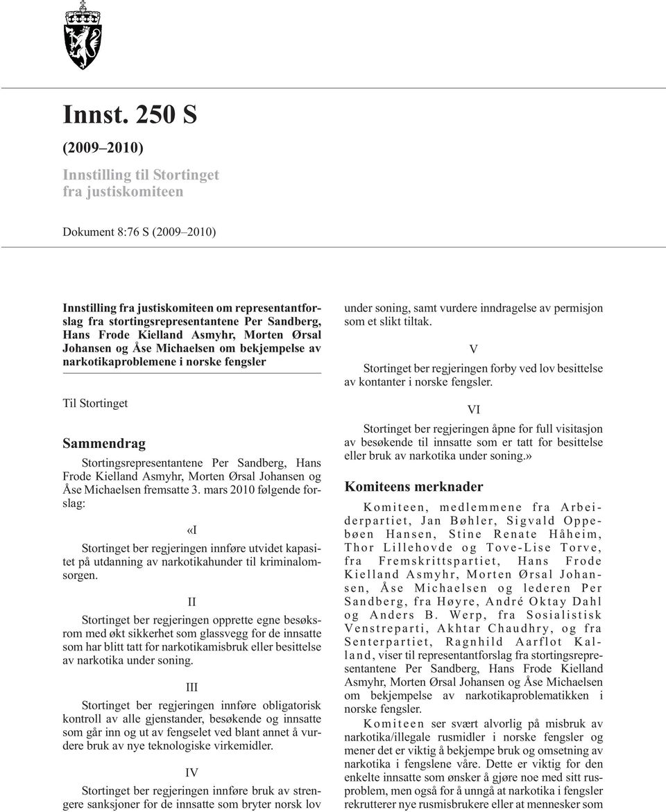 Kielland Asmyhr, Morten Ørsal Johansen og Åse Michaelsen om bekjempelse av narkotikaproblemene i norske fengsler Til Stortinget Sammendrag Stortingsrepresentantene Per Sandberg, Hans Frode Kielland