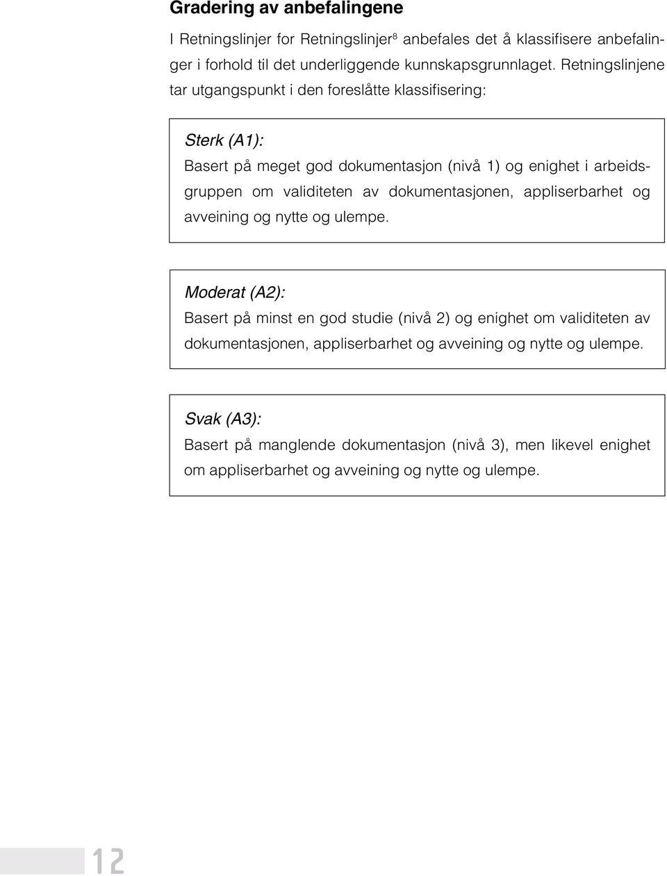 dokumentasjonen, appliserbarhet og avveining og nytte og ulempe.