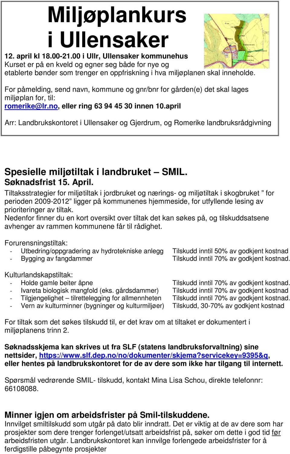 For påmelding, send navn, kommune og gnr/bnr for gården(e) det skal lages miljøplan for, til: romerike@lr.no, eller ring 63 94 45 30 innen 10.