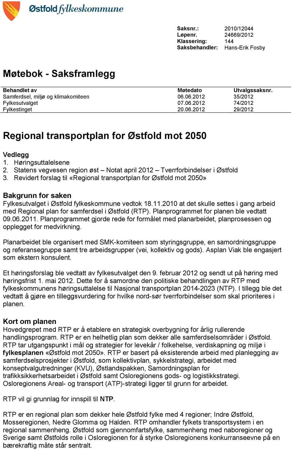 Statens vegvesen region øst Notat april 2012 Tverrforbindelser i Østfold 3.