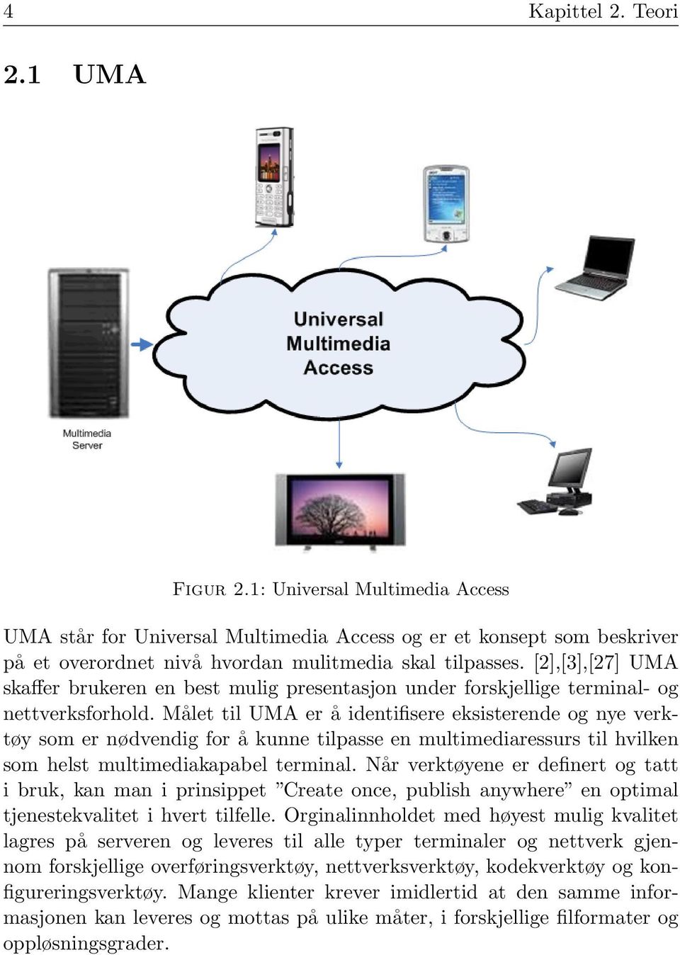 Målet til UMA er å identifisere eksisterende og nye verktøy som er nødvendig for å kunne tilpasse en multimediaressurs til hvilken som helst multimediakapabel terminal.