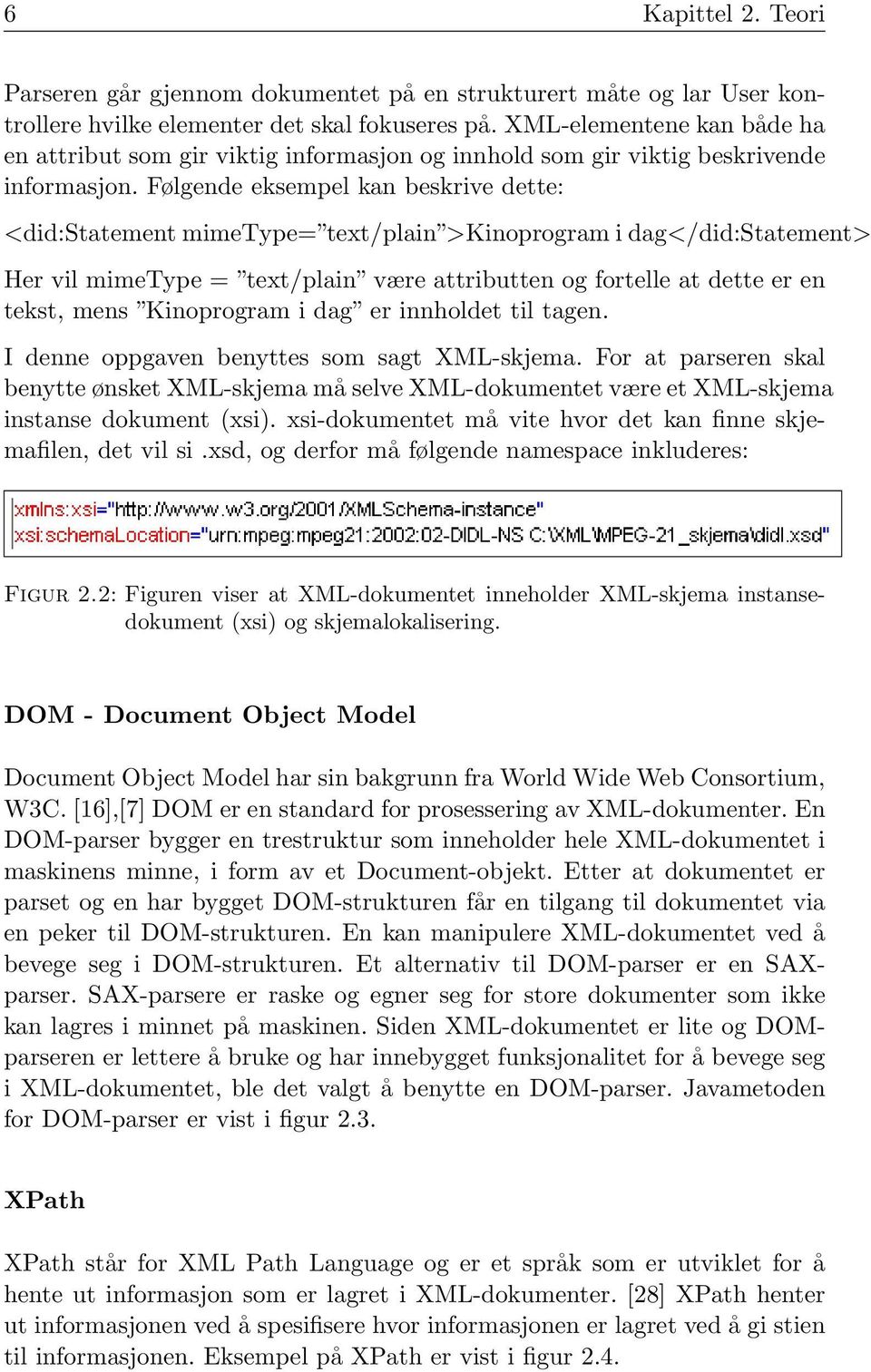 Følgende eksempel kan beskrive dette: <did:statement mimetype= text/plain >Kinoprogram i dag</did:statement> Her vil mimetype = text/plain være attributten og fortelle at dette er en tekst, mens