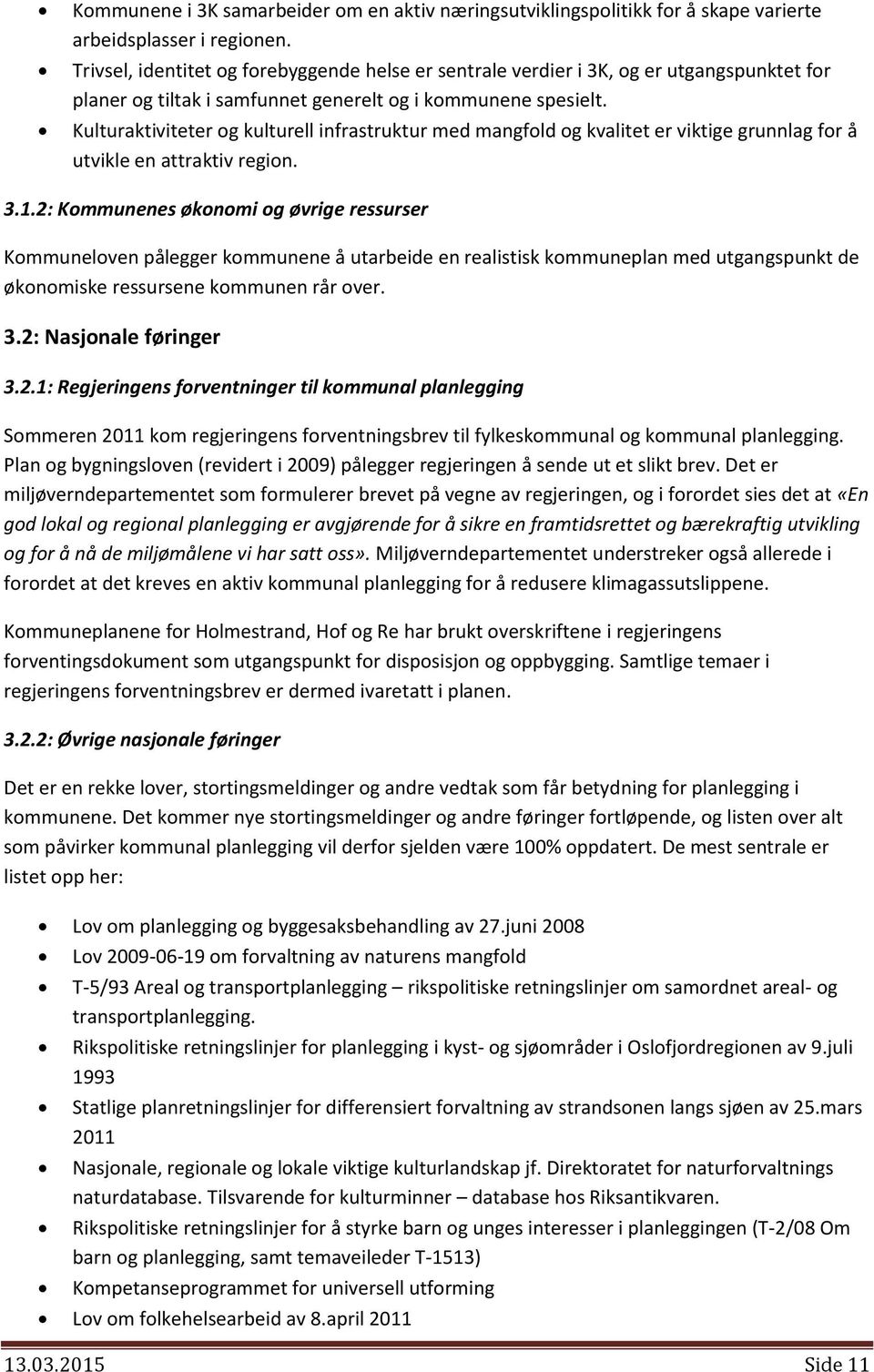 Kulturaktiviteter og kulturell infrastruktur med mangfold og kvalitet er viktige grunnlag for å utvikle en attraktiv region. 3.1.