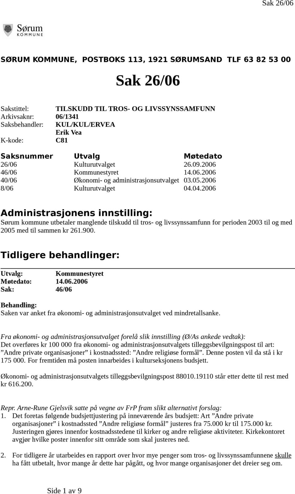 04.2006 Administrasjonens innstilling: Sørum kommune utbetaler manglende tilskudd til tros- og livssynssamfunn for perioden 2003 til og med 2005 med til sammen kr 261.900.